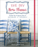 The DIY Home Planner: Practical Tips and Inspiring Ideas to Decorate It Yourself book